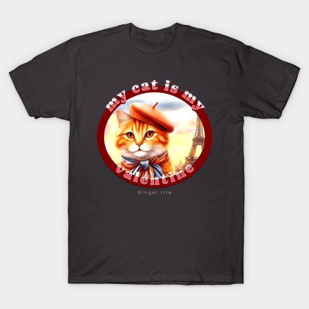My Cat Is My Valentine Ginger Life 1AG T-Shirt by catsloveart